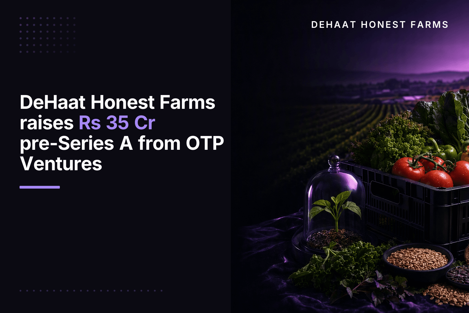 DeHaat Honest Farms raises Rs 35 Cr pre-Series A from OTP Ventures