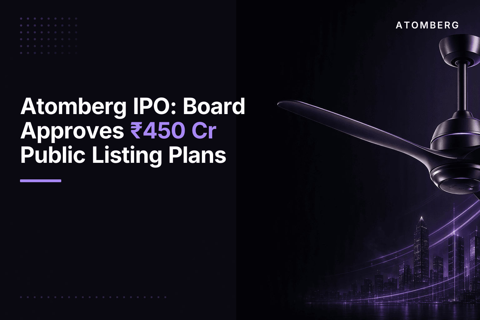 Atomberg IPO: Board Approves ₹450 Cr Public Listing Plans