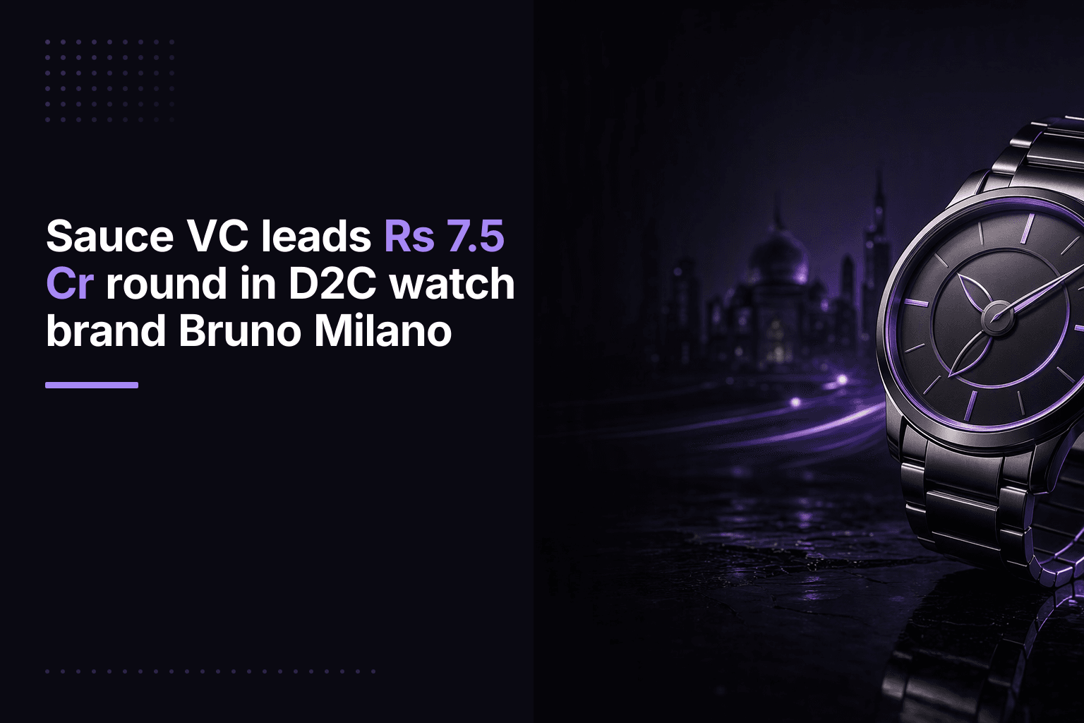 Sauce VC leads Rs 7.5 Cr round in D2C watch brand Bruno Milano