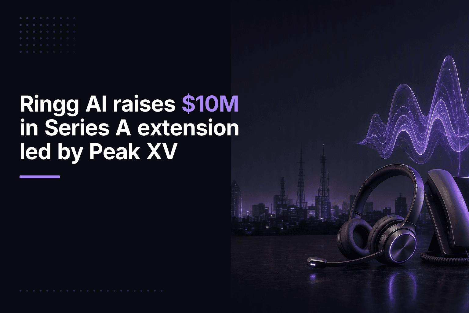 Ringg AI raises $10M in Series A extension led by Peak XV