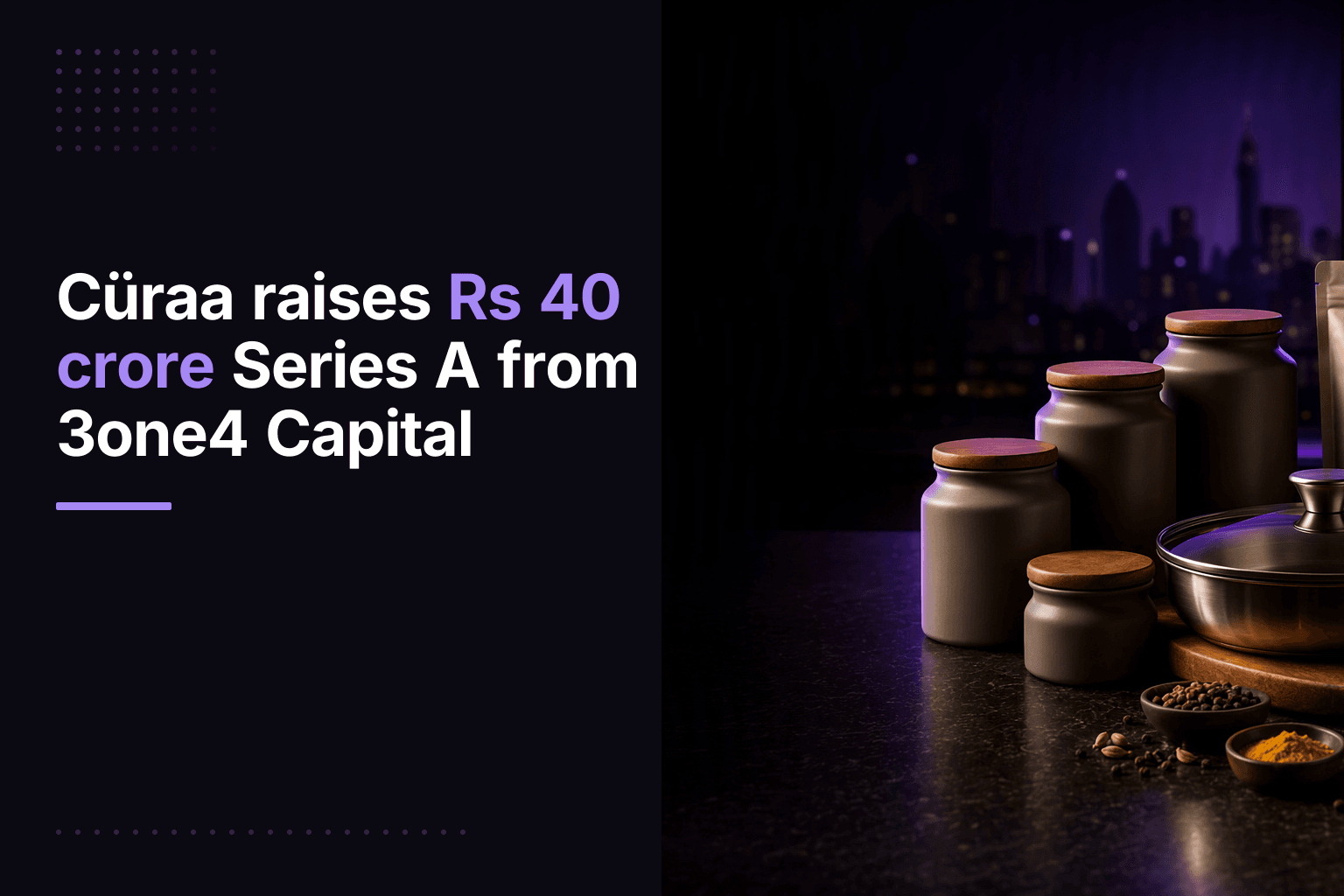 Cüraa raises Rs 40 crore Series A from 3one4 Capital