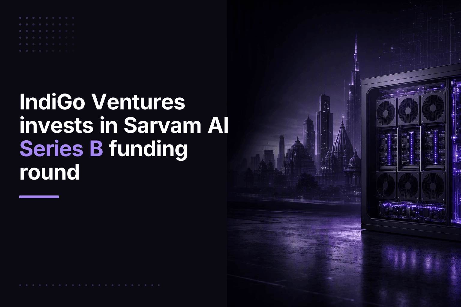 IndiGo Ventures invests in Sarvam AI Series B funding round