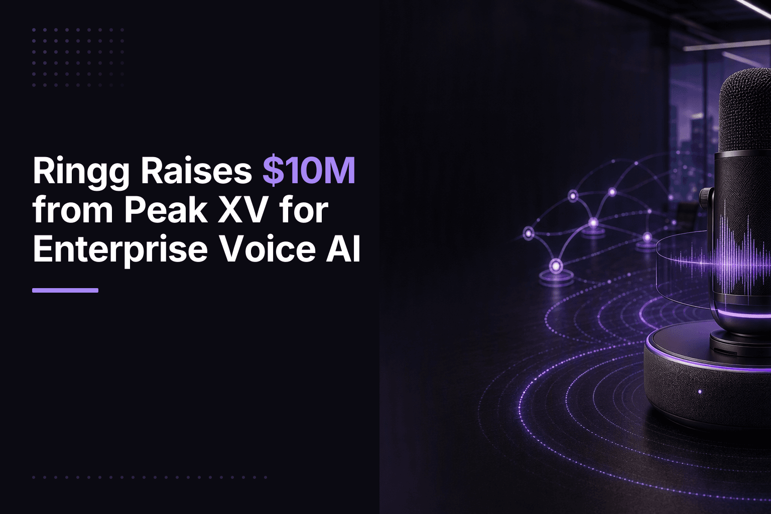 Ringg Raises $10M from Peak XV for Enterprise Voice AI