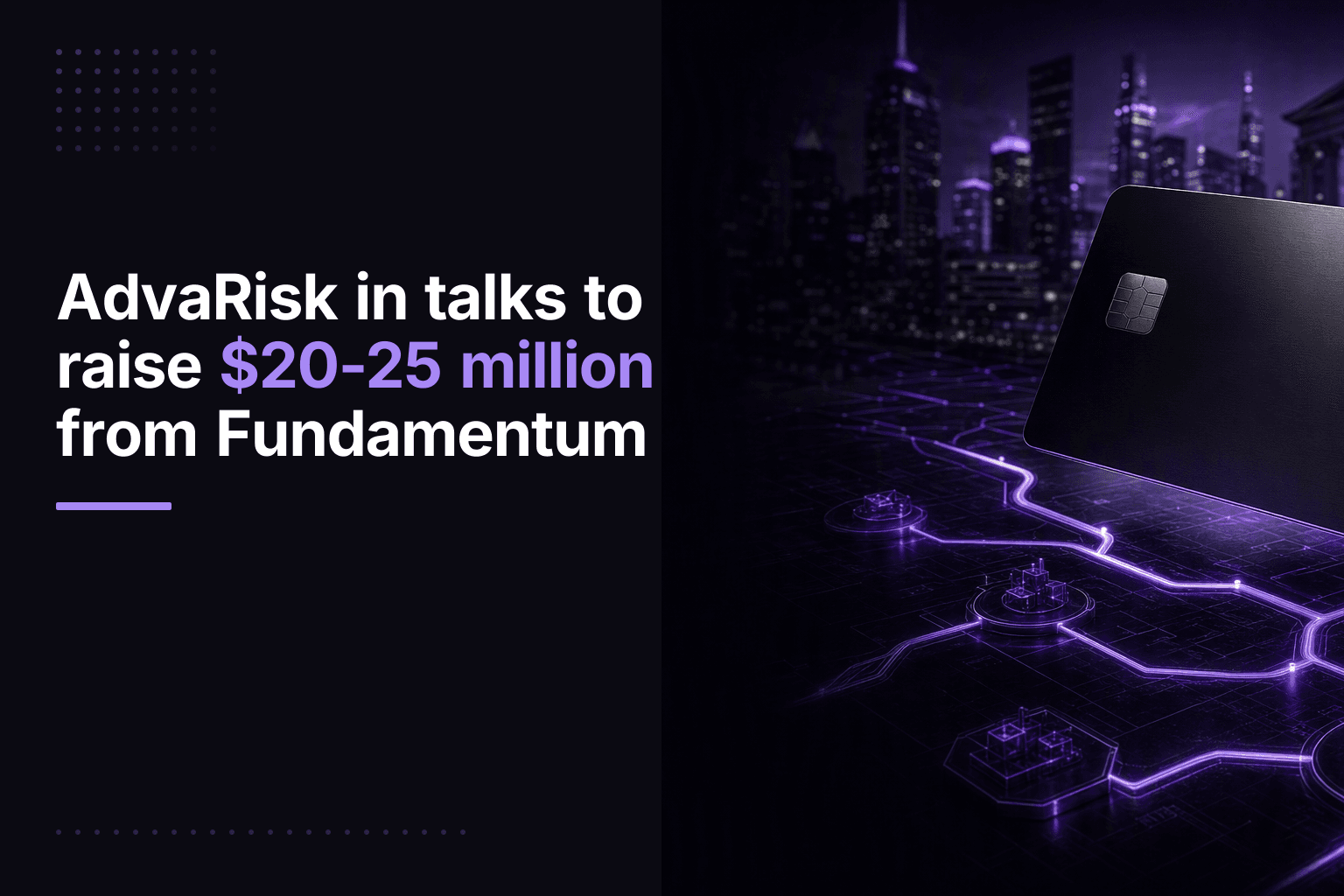 AdvaRisk in talks to raise $20-25 million from Fundamentum