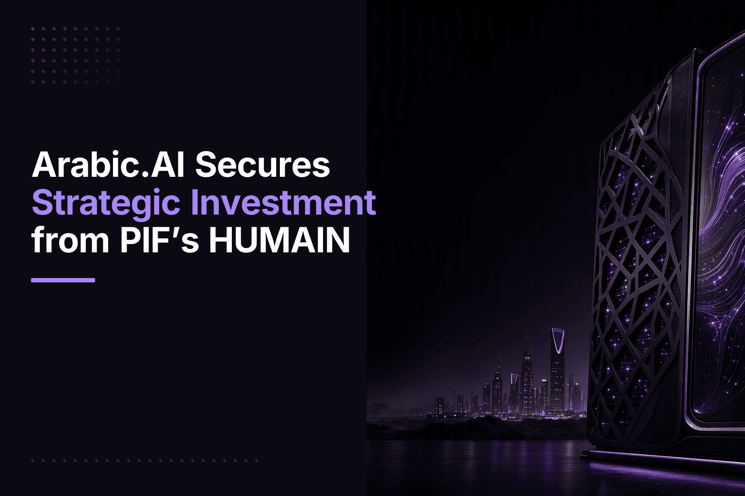 Arabic.AI Secures Strategic Investment from PIF’s HUMAIN