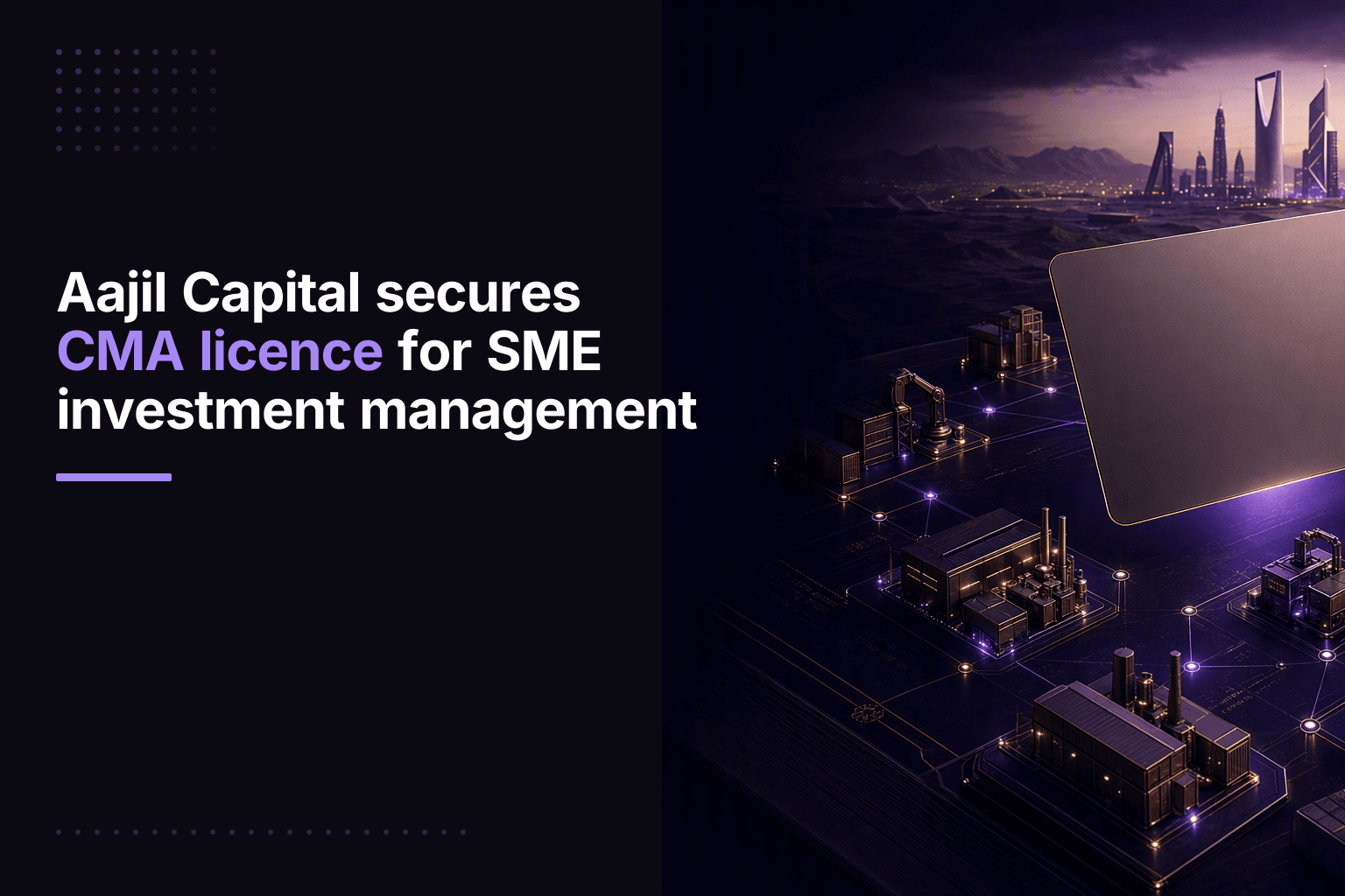Aajil Capital secures CMA licence for SME investment management