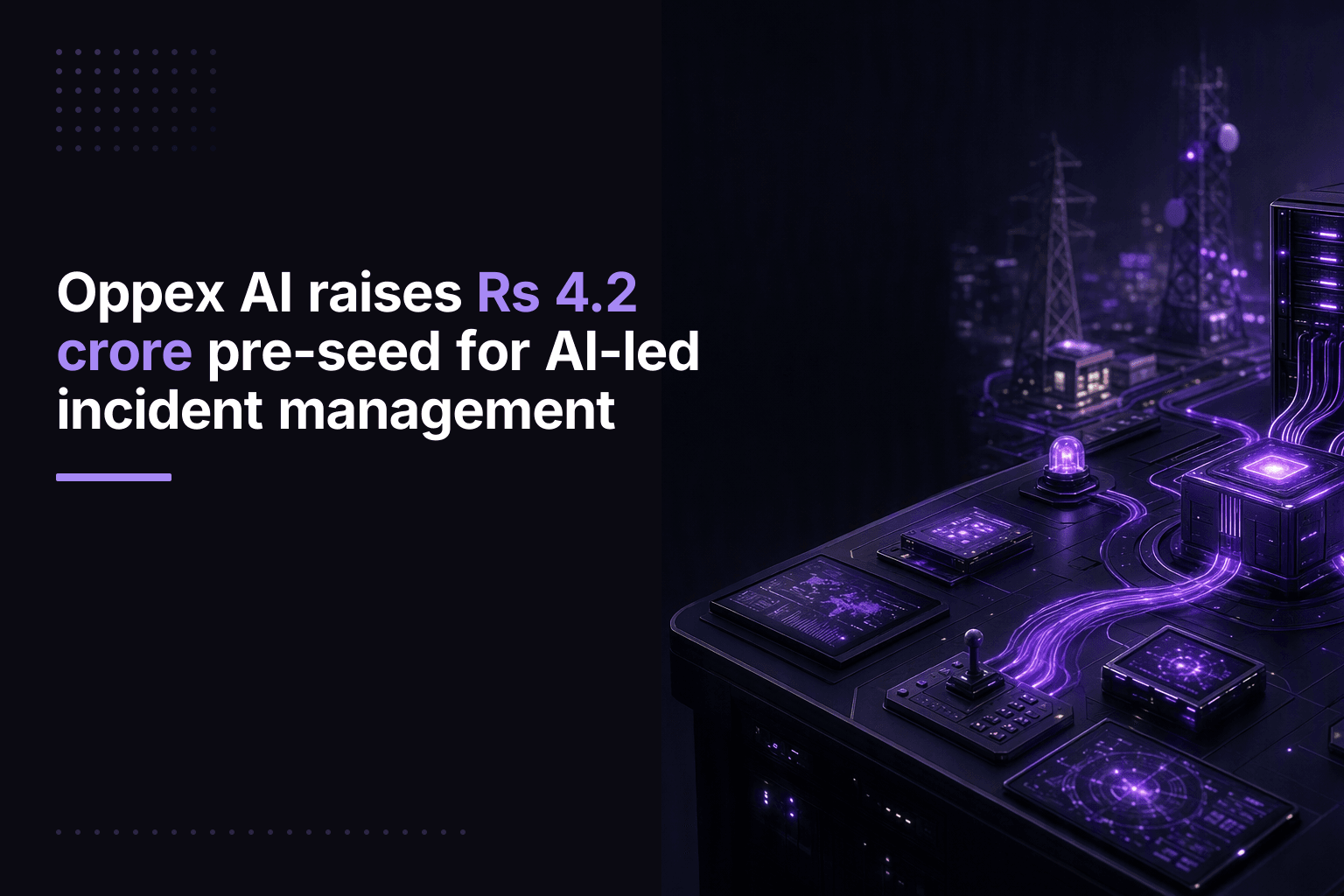 Oppex AI raises Rs 4.2 crore pre-seed for AI-led incident management
