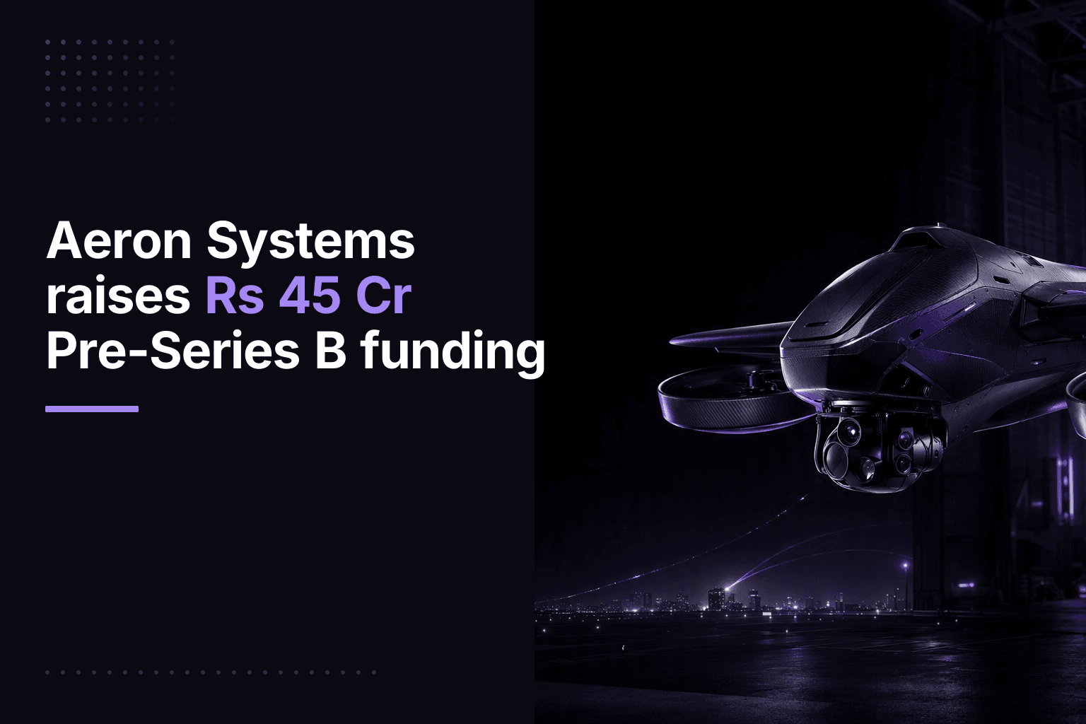 Aeron Systems raises Rs 45 Cr in Pre-Series B funding