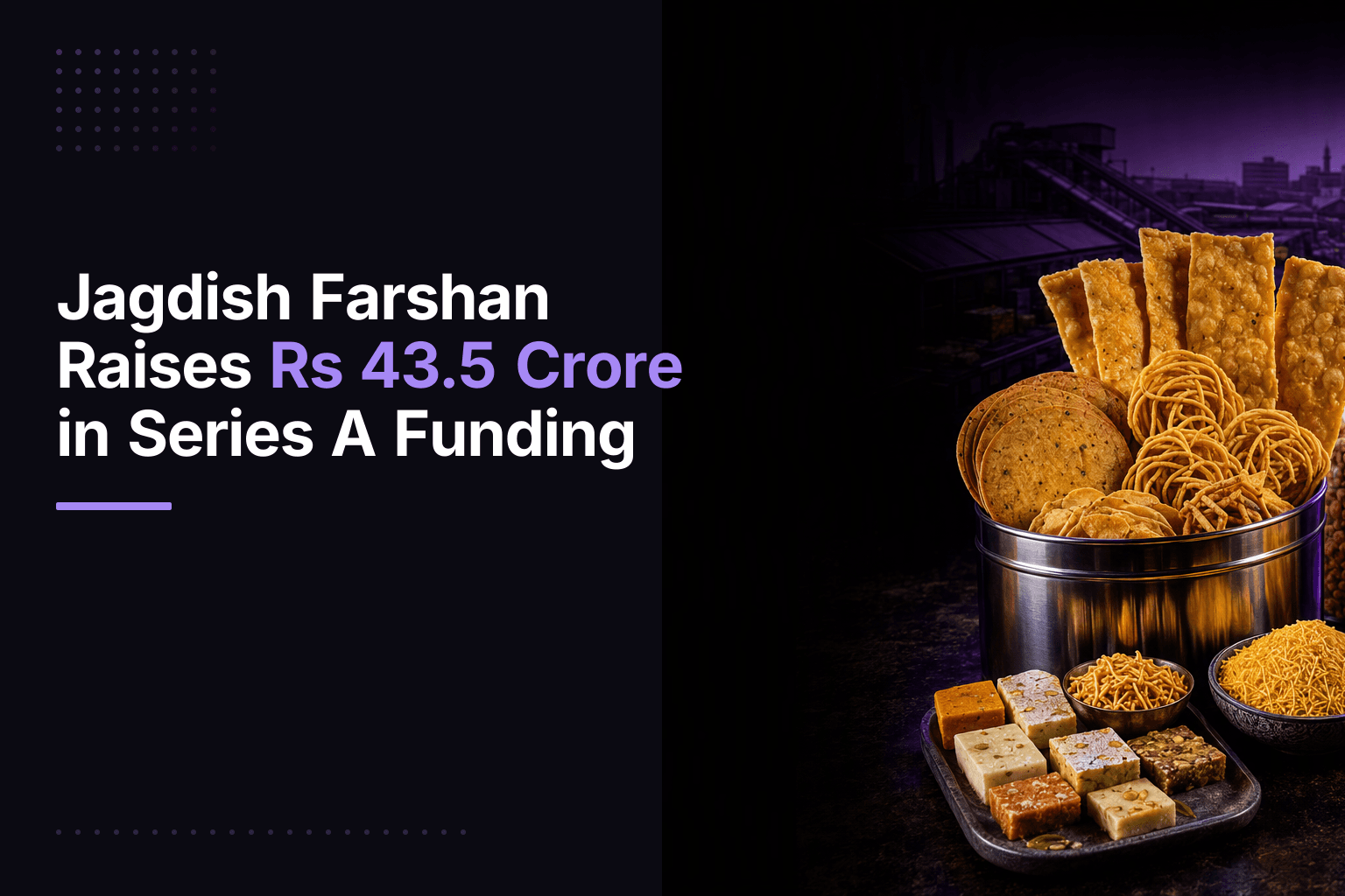 Jagdish Farshan Raises Rs 43.5 Crore in Series A Funding
