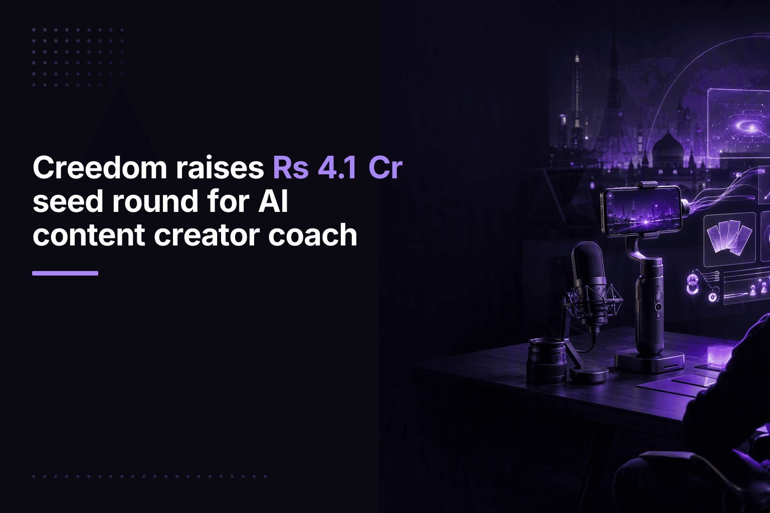 Creedom raises Rs 4.1 Cr seed round for AI content creator coach