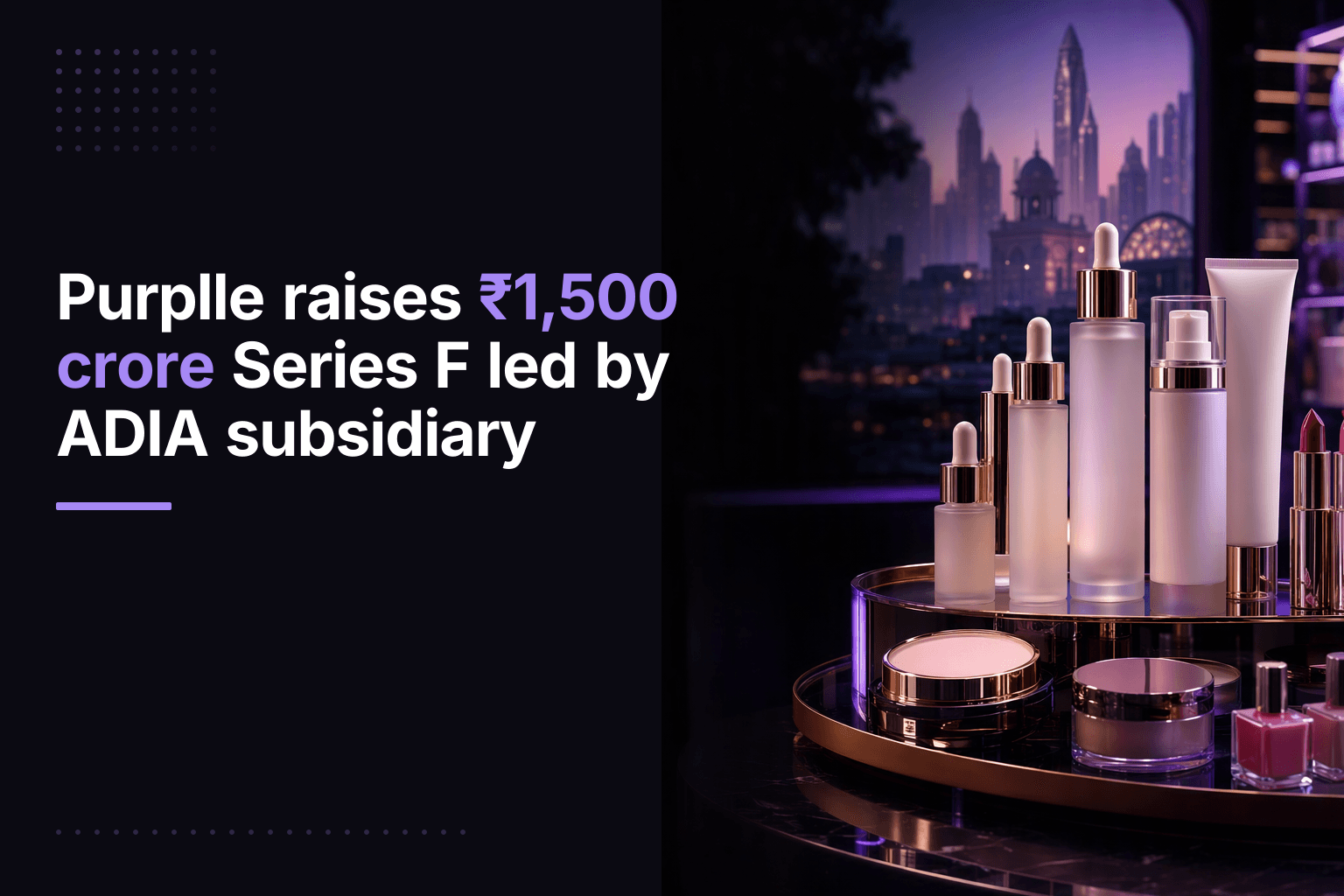 Purplle raises ₹1,500 crore Series F led by ADIA subsidiary