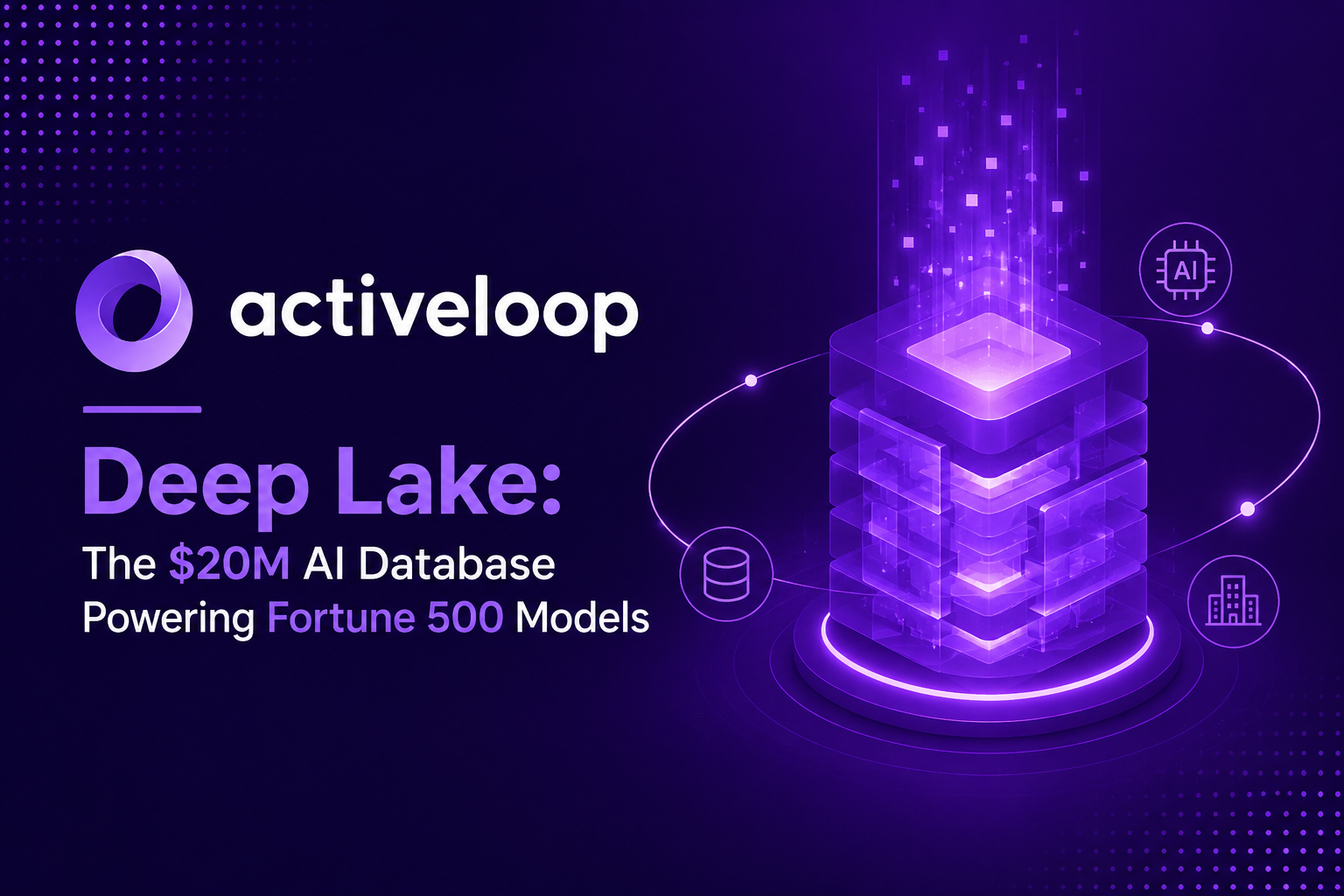 Activeloop's Deep Lake: The $20M AI Database Powering Fortune 500 Models