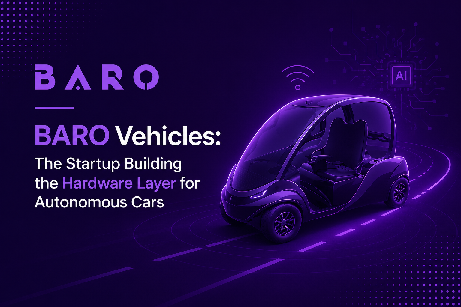 BARO Vehicles: The Startup Building the Hardware Layer for Autonomous Cars