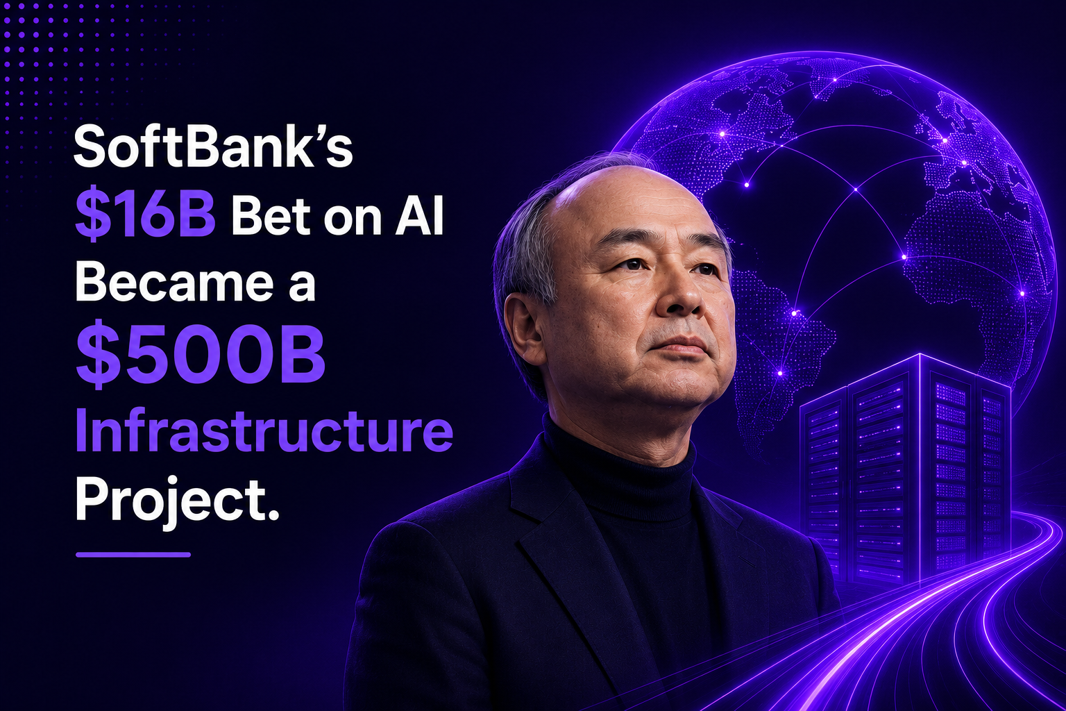 SoftBank's $16B Bet on AI Became a $500B Infrastructure Project