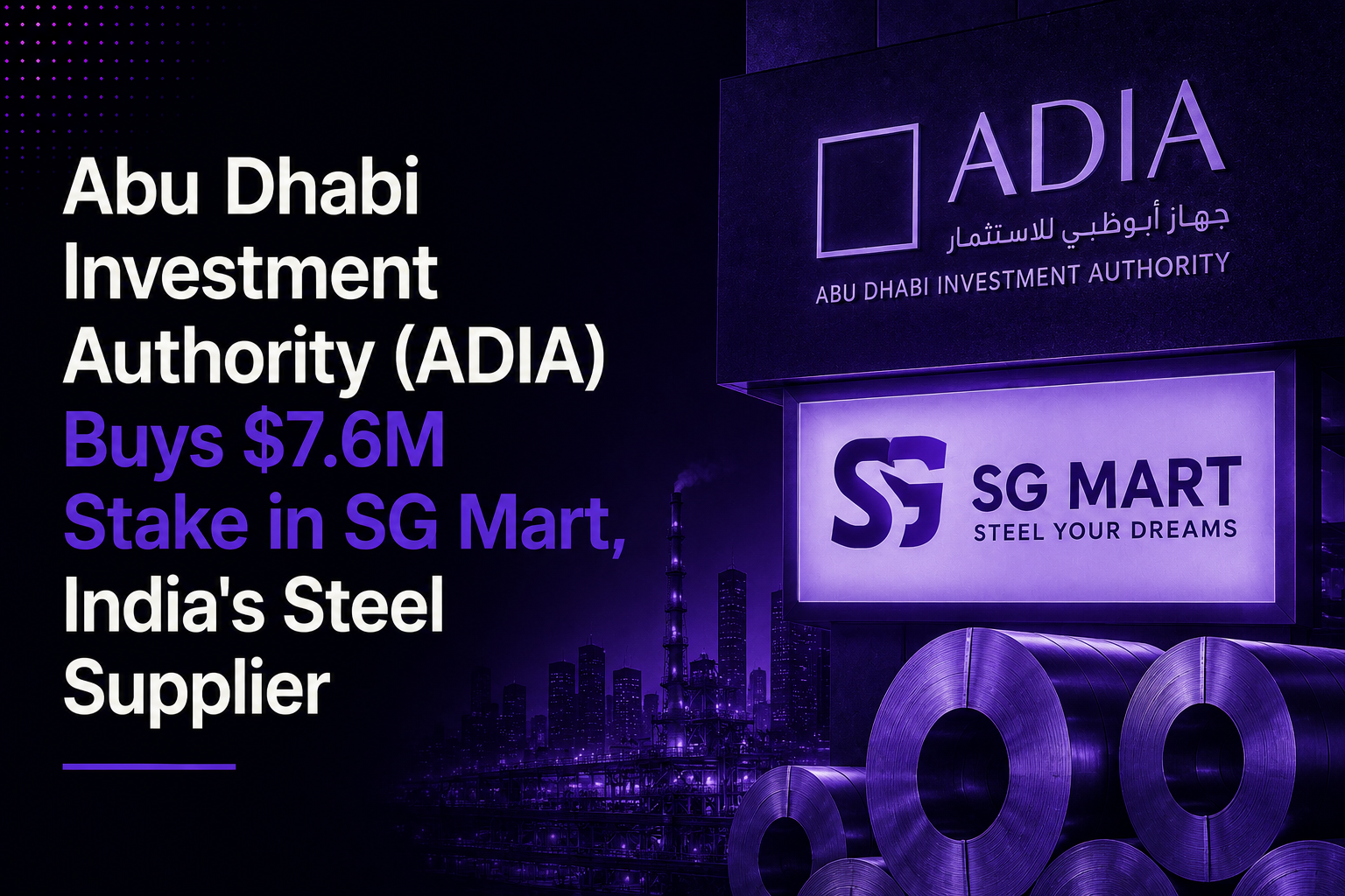 ADIA Buys $7.6M Stake in SG Mart, India's Steel Supplier