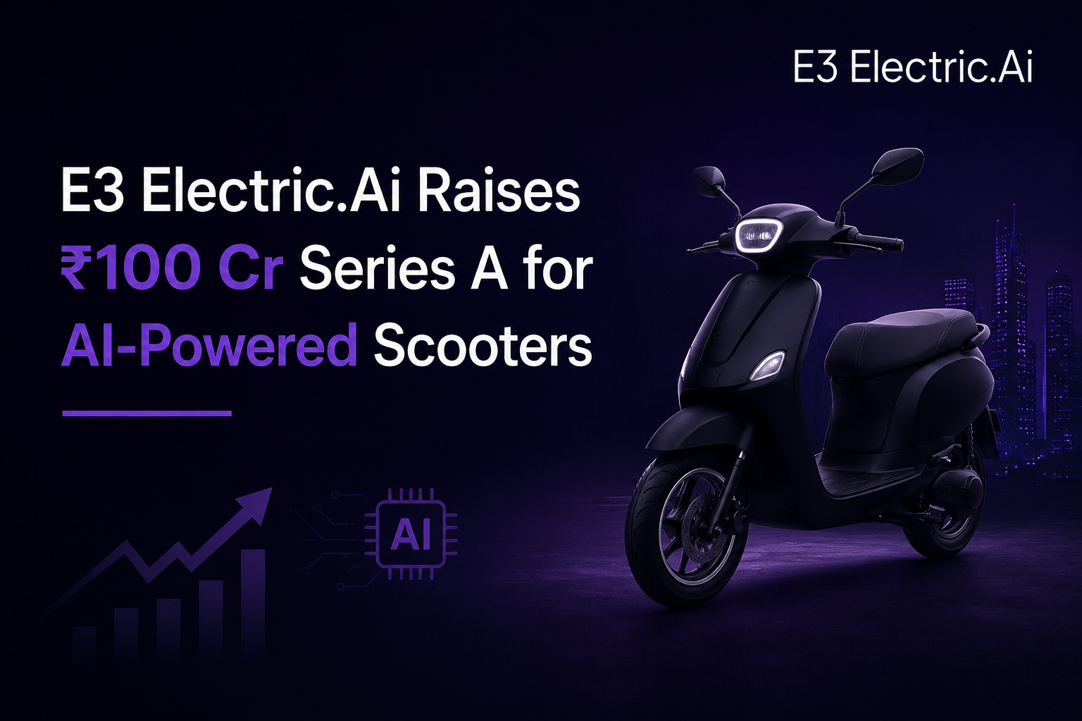 E3 Electric.Ai Raises ₹100 Cr Series A for AI-Powered Scooters