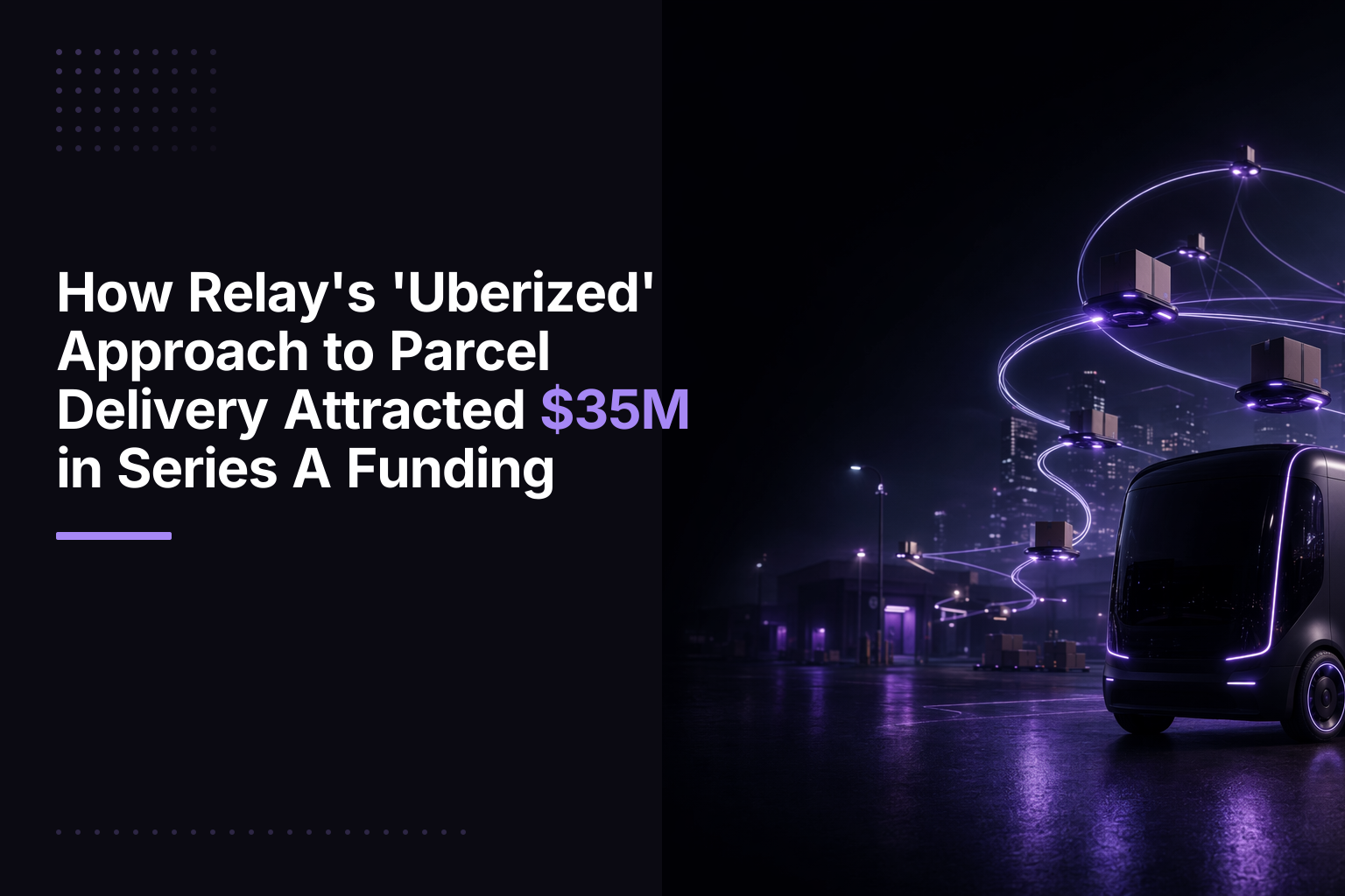 How Relay's 'Uberized' Approach to Parcel Delivery Attracted $35M in Series A Funding