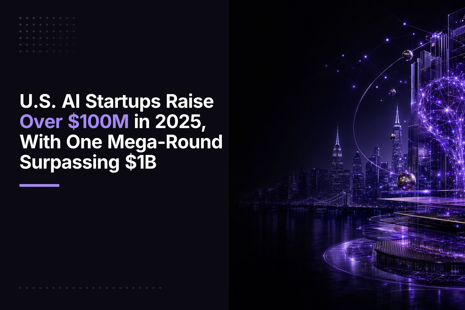 U.S. AI Startups Raise Over $100M in 2025, With One Mega-Round Surpassing $1B