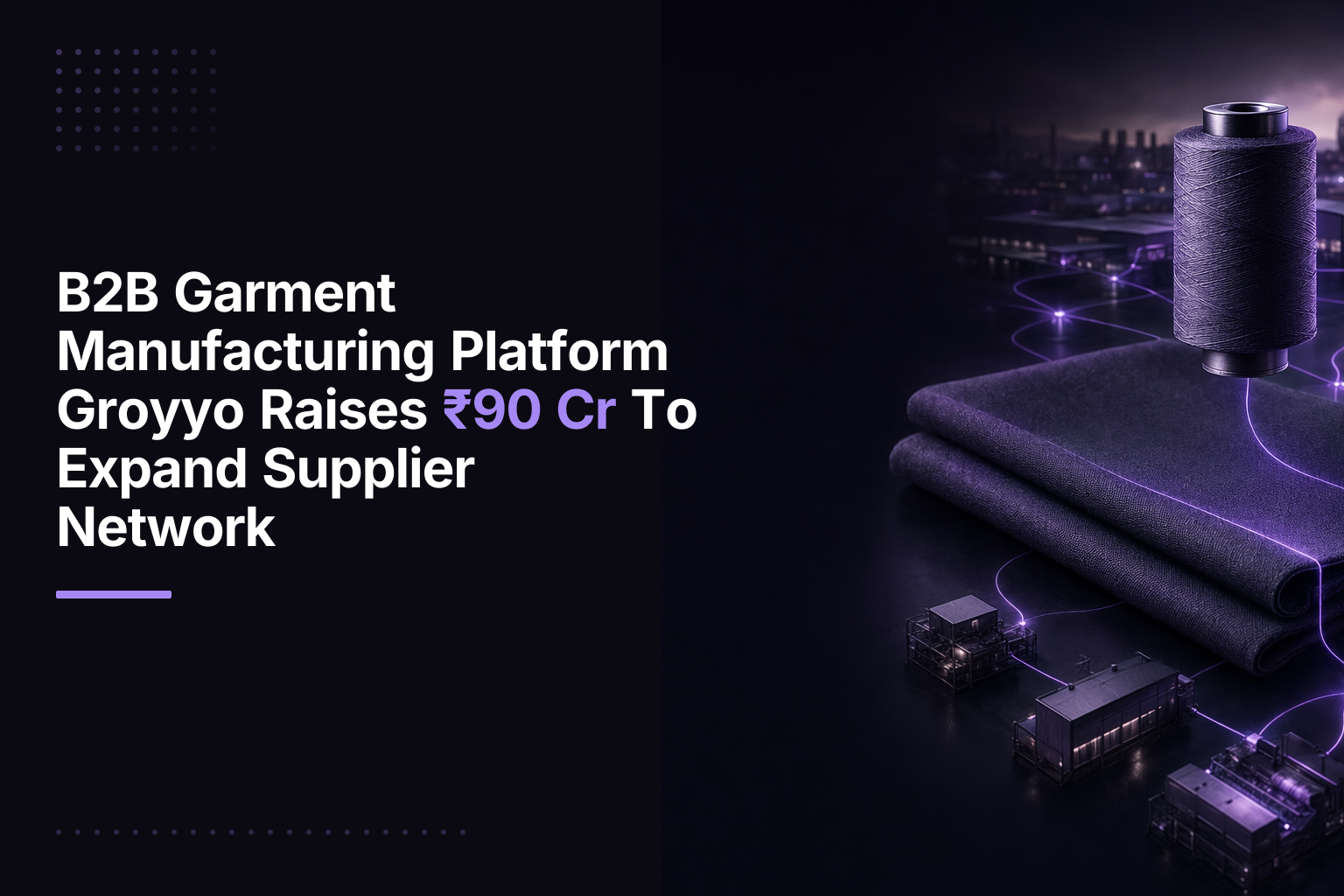 Groyyo raises ₹90 Cr in Series B for AI-driven apparel supply chain
