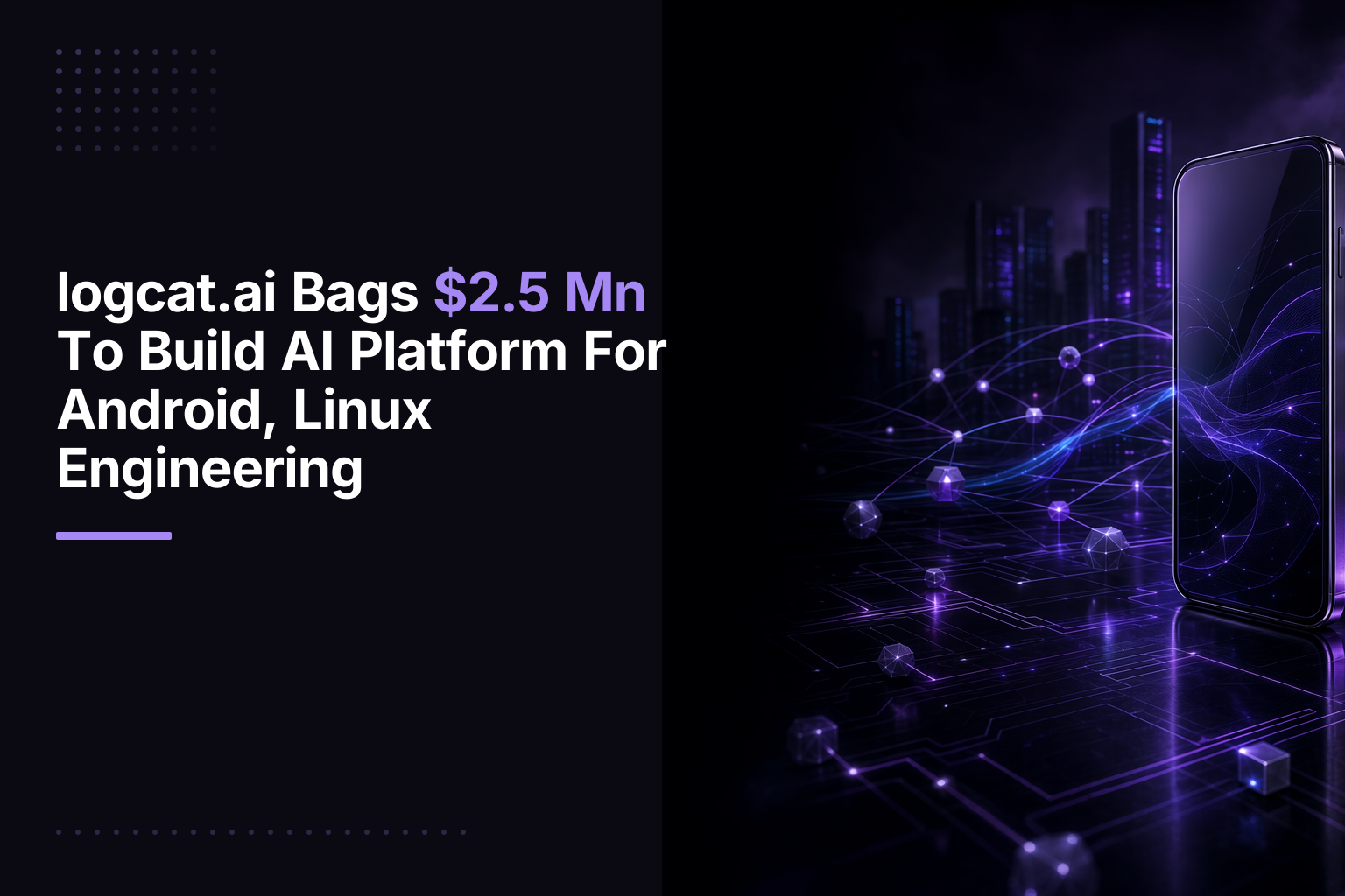 logcat.ai Raises $2.5 Mn Pre-Seed to Automate Android Linux Engineering