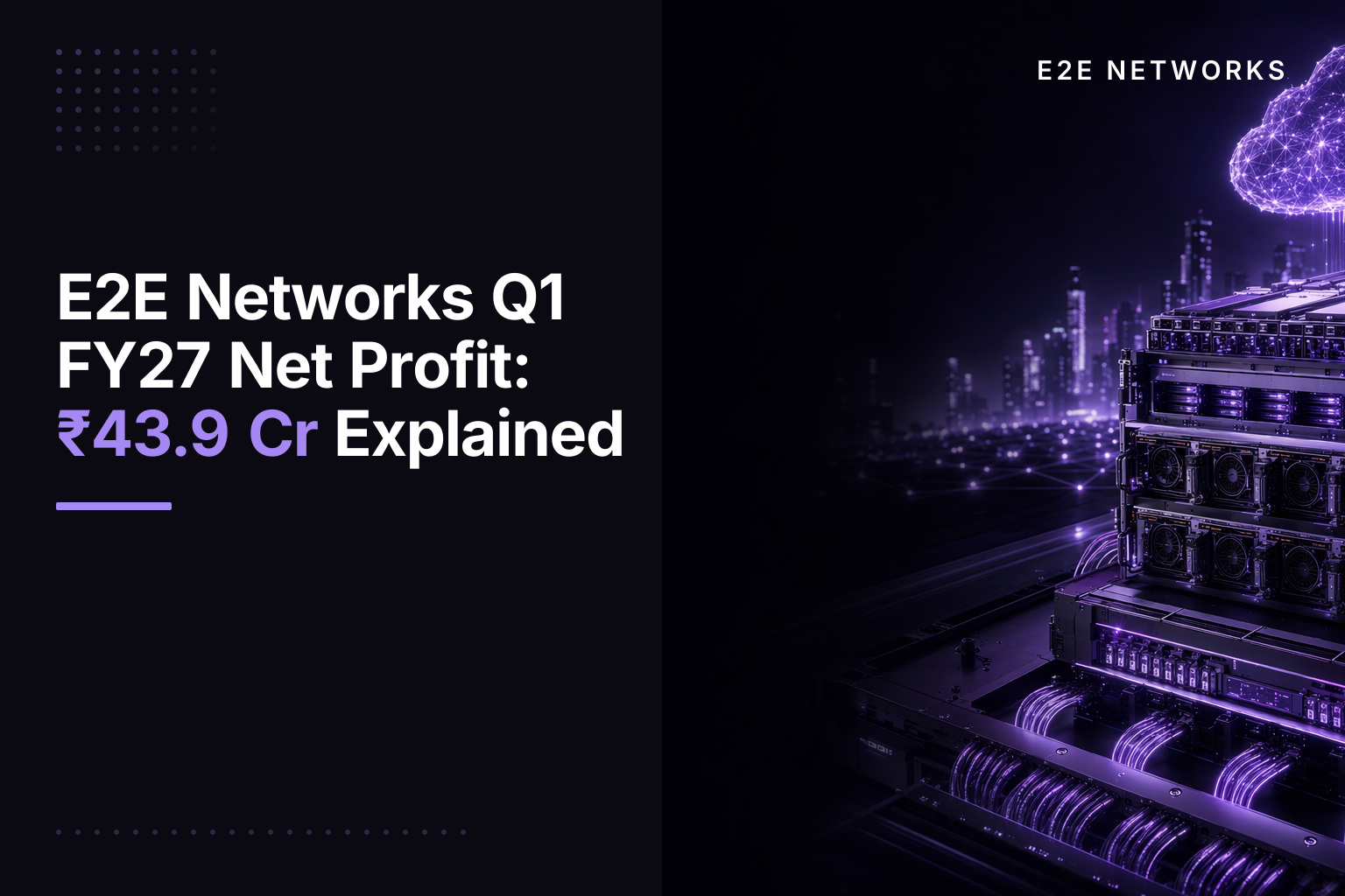E2E Networks Q1 FY27 Net Profit: ₹43.9 Cr Explained