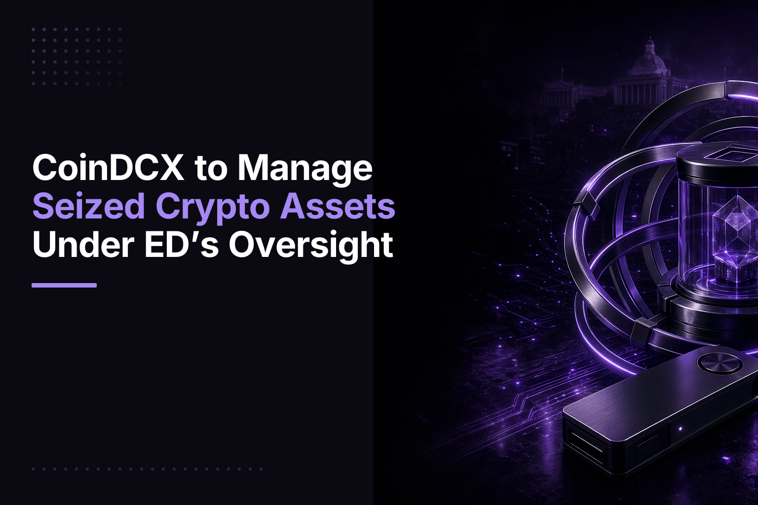 CoinDCX to Manage Seized Crypto Assets Under ED’s Oversight