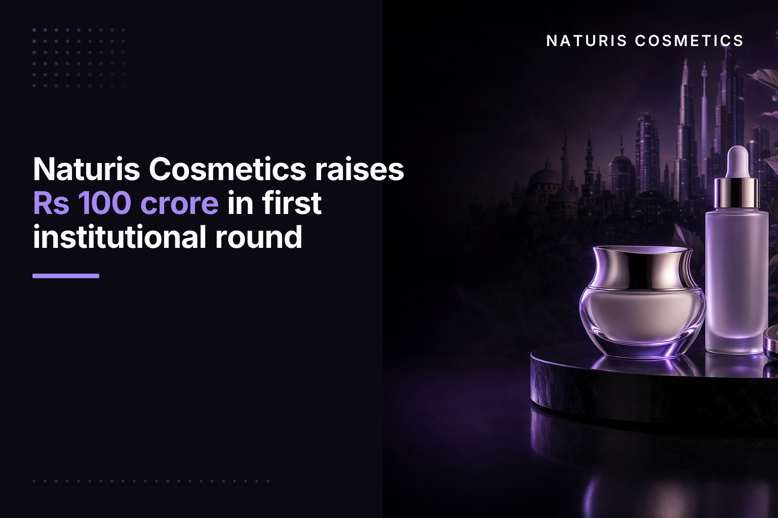 Naturis Cosmetics raises Rs 100 crore in first institutional round