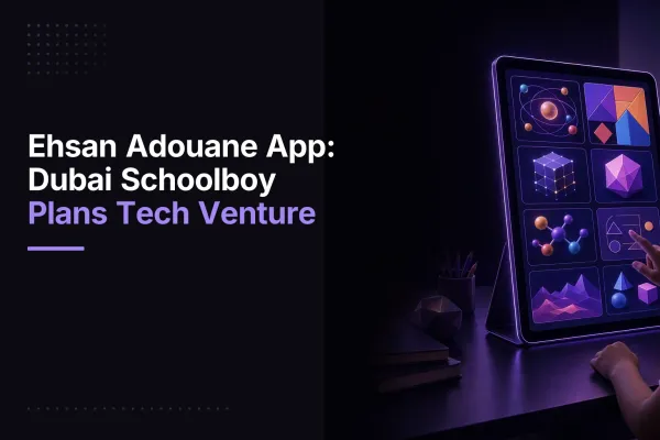 Ehsan Adouane App: Dubai Schoolboy Plans Tech Venture
