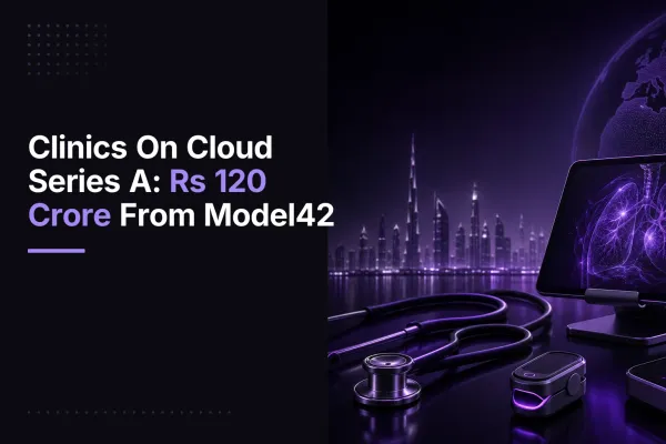 Clinics On Cloud Series A: Rs 120 Crore From Model42